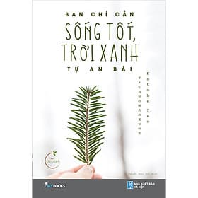 Sách Bạn Chỉ Cần Sống Tốt Trời Xanh Tự An Bài - Nha Nha