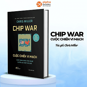 Chip War - Cuộc Chiến Vi Mạch (Bìa Cứng) - Mạch Nha