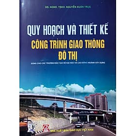 Quy hoạch và thiết kế công trình giao thông đô thị (Dùng cho các trường đào tạo hệ Đại học và Cao đẳng) - Trí