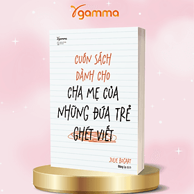Cuốn Sách Dành Cho Cha Mẹ Của Những Đứa Trẻ Ghét Viết - Julie Bogart - Alpha Books - Chà