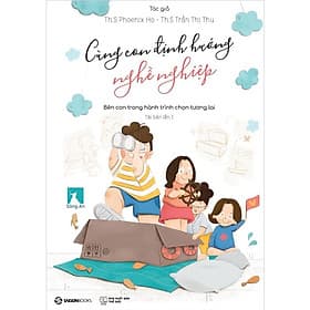 Cùng Con Định Hướng Nghề Nghiệp - Th.S Phoenix Ho, Th.S Trần Thị Thu - Tái bản - (bìa mềm) - Saigon Books