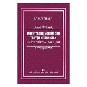 Motif Trong Nghiên Cứu Truyện Kể Dân Gian - Lý Thuyết Và Ứng Dụng - La Mai Thi Gia - (bìa mềm) - Lý Gia