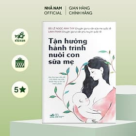 Tận hưởng hành trình nuôi con sữa mẹ - Nhã Nam Official - Nhã Nam