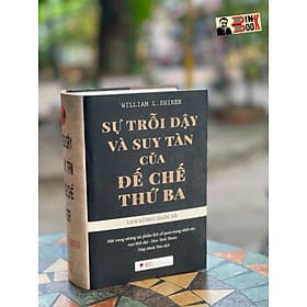 (Bìa cứng) SỰ TRỖI DẬY VÀ SUY TÀN CỦA ĐẾ CHẾ THỨ BA HAY LỊCH SỬ ĐỨC QUỐC XÃ– William L. Shirer - Diệp Minh Tâm dịch - Bách Việt -NXB Dân Trí - Minh