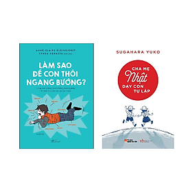 Combo 2 cuốn Nuôi Dạy Con: Làm Sao Để Con Thôi Ngang Bướng + Cha Mẹ Nhật Dạy Con Tự Lập - Lâm Hà