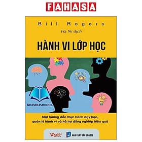 Hành Vi Lớp Học - Một Hướng Dẫn Thực Hành Dạy Học, Quản Lý Hành Vi Và Hỗ Trợ Đồng Nghiệp Hiệu Quả - Lý Nam