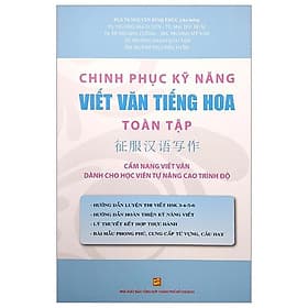 Chinh Phục Kỹ Năng Viết Văn Tiếng Hoa Toàn Tập - Cẩm Nang Viết Văn Dành Cho Học Viên Tự Nâng Cao Trình Độ - Viên Chi