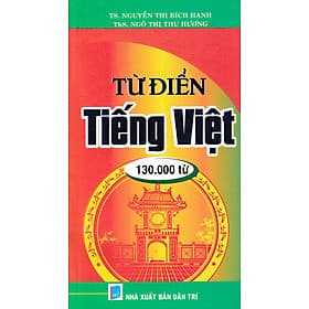 TỪ ĐIỂN TIẾNG VIỆT (130000 TỪ) - TS Nguyễn Thị Bích Hạnh