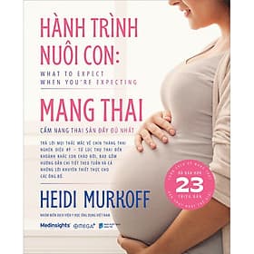 Sách Hành Trình Nuôi Con Mang Thai - Cẩm Nang Thai Sản Đầy Đủ Nhất - Heidi Murkoff