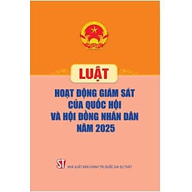 Luật Hoạt động giám sát của Quốc hội và Hội đồng nhân dân năm 2025 - Nhã Nam