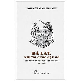 Sách Đà Lạt, Những Cuộc Gặp Gỡ - Con Người Và Đô Thị Đà Lạt 1899 - 1975 - Biên Khảo