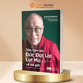 Tầm Nhìn Của Đức Đạt Lai Lạt Ma Về Thế Giới - Daniel Goleman - Alpha Books - Thế Đức