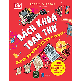 Sách Bách Khoa Toàn Thư – Siêu Nhí Khám Phá Khoa Học Tương Lai - Robert Winston
