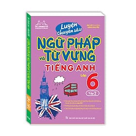 Luyện chuyên sâu ngữ pháp và từ vựng tiếng anh lớp 6 tập 2.Tặng sổ tay - Minh Minh