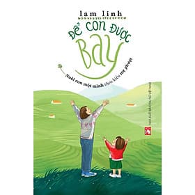 Sách Để con được bay – Nuôi con một mình theo kiểu mẹ phượt