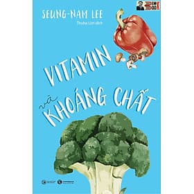 VITAMIN VÀ KHOÁNG CHẤT - Seung-nam Lee - Thuha_Lim dịch - Thái Hà – NXB Công Thương - Gab-Gyu Lee