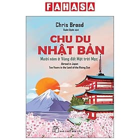 Chu Du Nhật Bản - Mười Năm Ở Vùng Đất Mặt Trời Mọc - Nhật Nam