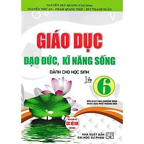 Giáo Dục Đạo Đức, Kĩ Năng Sống Dành Cho Học Sinh Lớp 6 - Dùng Chung Các Bộ SGK Hiện Hành - Hồng Ân - An
