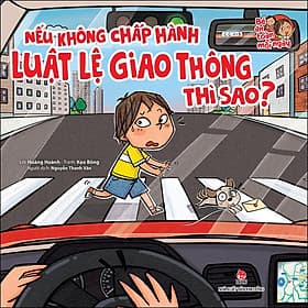 Sách Bé An Toàn Mỗi Ngày: Nếu Không Chấp Hành Luật Lệ Giao Thông Thì Sao? - Kim