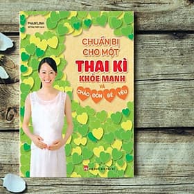 Chuẩn Bị Cho Một Thai Kì Khỏe Mạnh Và Chào Đón Bé Yêu (Minh Long Books) - Chao