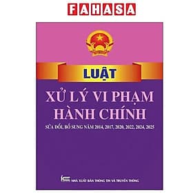 Luật Xử Lý Vi Phạm Hành Chính (Sửa Đổi, Bổ Sung Năm 2014, 2017, 2020, 2022, 2024, 2025) - Lý Nam