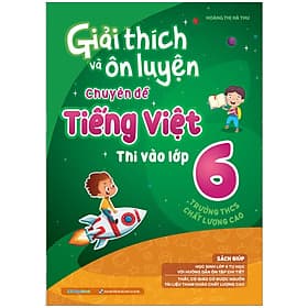 Sách Giải thích và ôn luyện chuyên đề Tiếng Việt thi vào lớp 6 - Nha Nha