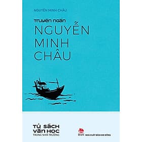 Tủ sách Văn học trong nhà trường - truyện ngắn Nguyễn Minh Châu - Châu Sa