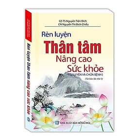 Sách Rèn Luyện Thân Tâm Nâng Cao Sức Khỏe (Tu Luyện Và Chữa Bệnh) - Minh Thắng