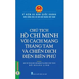 Chủ Tịch Hồ Chí Minh Với Cách Mạng Tháng Tám Và Chiến Dịch Điện Biên Phủ - Đỗ Hoàng Linh - 
