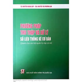 Phương Pháp Thu Thập Và Xử Lý Số Liệu Thống Kê Cơ Bản - Dành Cho Cán Bộ Quản Lý Cấp Cơ Sở - NXB Chính Trị Quốc Gia