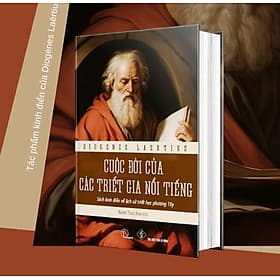 BÌA CỨNG - CUỘC ĐỜI CỦA CÁC TRIẾT GIA NỔI TIẾNG - Sách kinh điển về lịch sử Triết Học Phương Tây - Diogenes Laërtius - Diogenes Laertius