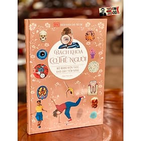 [BÁCH KHOA CHO TRẺ EM] – BÁCH KHOA CƠ THỂ NGƯỜI – MỞ MANG KIẾN THỨC KHƠI DẬY TIỀM NĂNG– tủ sách DK – Đông A - Bách Khoa