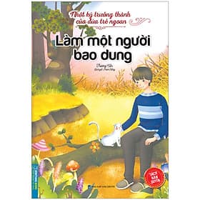 Sách Nhật Ký Trưởng Thành Của Đứa Trẻ Ngoan - Làm Một Người Bao Dung - Minh Minh