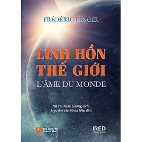 Sách Linh Hồn Thế Giới (L'âme Du Monde) - Frédéric Lenoir - IRED Books - Frédéric Lenoir