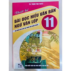 thiết kế bài đọc hiểu văn bản ngữ văn lớp 11 ( bộ sách kết nối tri thức với cuộc sống )