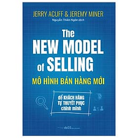 Sách The New Model Of Selling - Mô Hình Bán Hàng Mới: Để Khách Hàng Tự Thuyết Phục Chính Mình - Chinh Ba