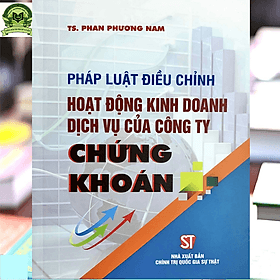 Pháp luật điều chỉnh hoạt động kinh doanh dịch vụ của công ty chứng khoán - NXB Chính trị Quốc gia và Sự thật