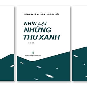 Nhìn lại những thu xanh - Hồi ký Ngô Huy Cẩn, Trần Lưu Vân Hiền - Sách gây quỹ từ thiện cho Quỹ Trò Nghèo Vùng Cao - 