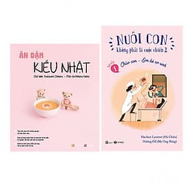 Combo Ăn Dặm Kiểu Nhật + Nuôi Con Không Phải Là Cuộc Chiến - Chào Con Em Bé Sơ Sinh - Chao
