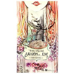 Sách Đi Đâu Cũng Nhớ Sài Gòn Và... Em. - Anh Khang