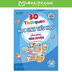 Sách 30 Thói Quen Học Sinh Tiểu Học Cần Phải Rèn Luyện - Minh Minh