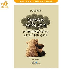Sách - Con tôi bị trầm cảm, nhưng tôi cứ tưởng con chỉ không vui (Nhã Nam HCM) - Nhã Nam