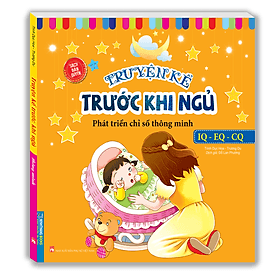 Truyện kể trước khi ngủ - Phát triển chỉ số thông minh IQ - EQ - CQ (Sách bản quyền) - Minh Minh