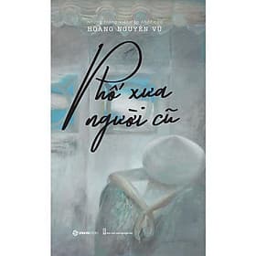 Phố xưa người cũ - Tác giả Hoàng Nguyên Vũ - NG.UYÊN
