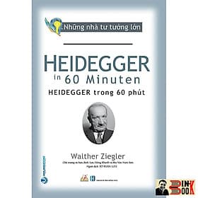 NHỮNG NHÀ TƯ TƯỞNG LỚN: HEIDEGGER Trong 60 Phút – Walther Ziegler – Tô Tuấn Lưu dịch – Văn Lang – NXB Hồng Đức (Bìa mềm)