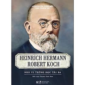 Kể Chuyện Cuộc Đời Các Thiên Tài Robert Koch - Nhà Vi Trùng Học Tài Ba - Bản Quyền - Robert Plomin