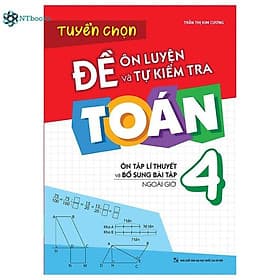 Sách Tuyển Chọn Đề Ôn Luyện Và Tự Kiểm Tra Toán Lớp 4 - Ôn Tập Lí Thuyết Và Bổ Sung Bài Tập Ngoài Giờ - Long