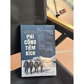 HỒI ỨC PHI CÔNG TIÊM KÍCH - Đại tá - Anh hùng Lực lượng vũ trang nhân dân Lê Hải - WAKA - 