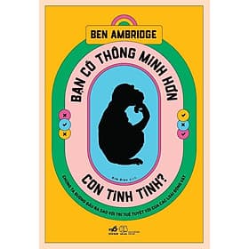 Sách Bạn có thông minh hơn con tinh tinh? - Nhã Nam - BẢN QUYỀN - Nhã Nam