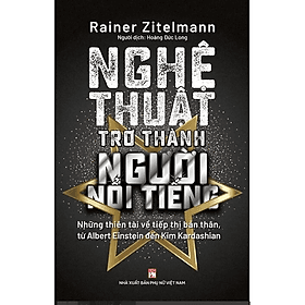 Sách Nghệ Thuật Trở Thành Người Nổi Tiếng - Những thiên tài về tiếp thị bản thân, từ Albert Einstein đến Kim Kardashian - Albert Einstein